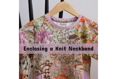 Enclosing a Neckband on Your Knit Garment During Construction 
