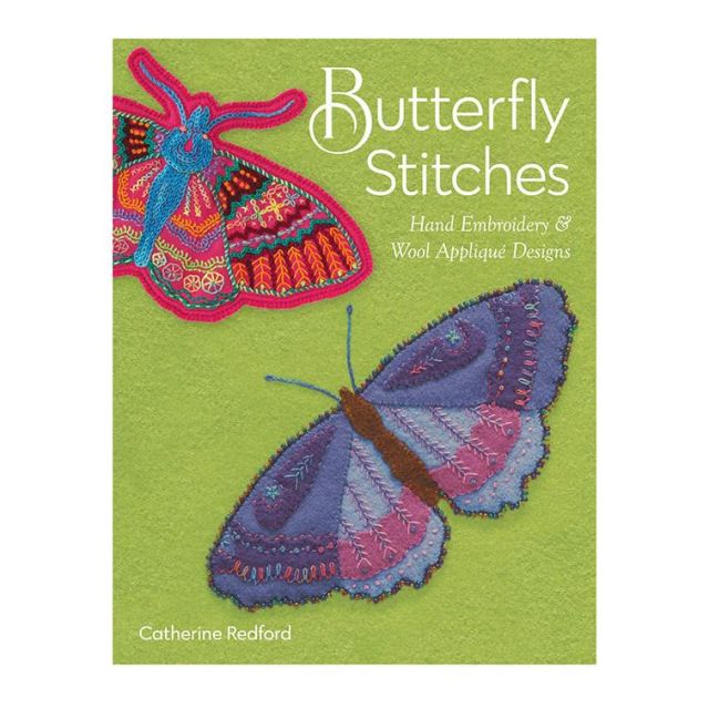 Butterfly Stitches: Hand Embroidery & Wool Appliqué Designs by Catherine Redford
