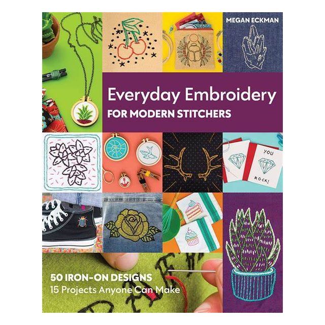 Everyday Embroidery for Modern Stitchers - 50 Iron On Designs - by Megan Eckman